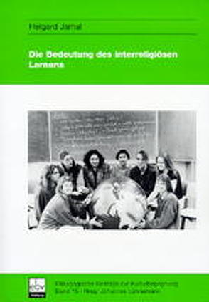 Die Bedeutung des Interreligiösen Lernens für Erziehung und Bildung von Jamal,  Helgard, Lähnemann,  Johannes