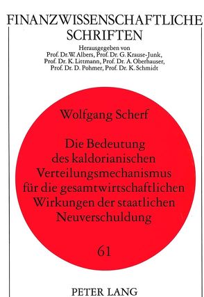 Die Bedeutung des kaldorianischen Verteilungsmechanismus für die gesamtwirtschaftlichen Wirkungen der staatlichen Neuverschuldung von Scherf,  Wolfgang