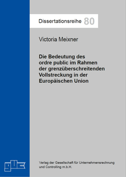 Die Bedeutung des ordre public im Rahmen der grenzüberschreitenden Vollstreckung in der EU von Meixner,  Victoria