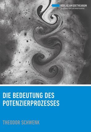 Die Bedeutung des Potenzierprozesses von Schwenk,  Theodor, Schwenk,  Wolfram