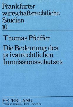 Die Bedeutung des privatrechtlichen Immissionsschutzes von Pfeiffer,  Thomas