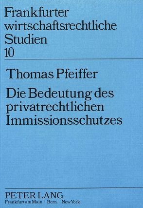 Die Bedeutung des privatrechtlichen Immissionsschutzes von Pfeiffer,  Thomas