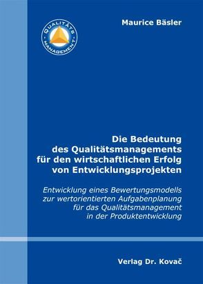 Die Bedeutung des Qualitätsmanagements für den wirtschaftlichen Erfolg von Entwicklungsprojekten von Bäsler,  Maurice