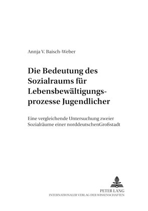 Die Bedeutung des Sozialraums für Lebensbewältigungsprozesse Jugendlicher von Baisch-Weber,  Annja V.