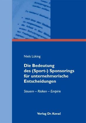 Die Bedeutung des (Sport-) Sponsorings für unternehmerische Entscheidungen von Lüking,  Niels