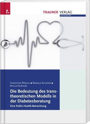 Die Bedeutung des transtheoretischen Modells in der Diabetesberatung von Czirfusz,  Attila, Pöschl,  Christine, Schatka,  Ronald