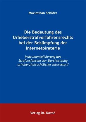 Die Bedeutung des Urheberstrafverfahrensrechts bei der Bekämpfung der Internetpiraterie von Schäfer,  Maximilian