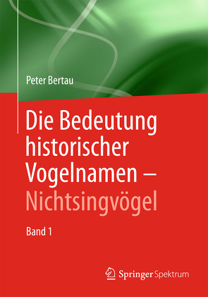 Die Bedeutung historischer Vogelnamen – Nichtsingvögel von Bertau,  Peter