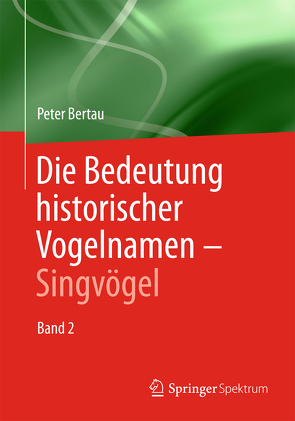 Die Bedeutung historischer Vogelnamen – Singvögel von Bertau,  Peter