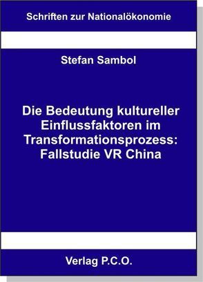 Die Bedeutung kultureller Einflussfaktoren im Transformationsprozess: Fallstudie VR China von Sambol,  Stefan