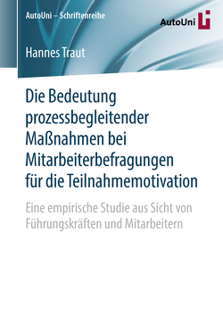 Die Bedeutung prozessbegleitender Maßnahmen bei Mitarbeiterbefragungen für die Teilnahmemotivation von Traut,  Hannes