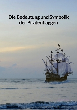 Die Bedeutung und Symbolik der Piratenflaggen von Lemke,  Eva