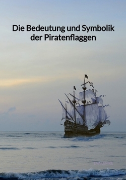 Die Bedeutung und Symbolik der Piratenflaggen von Lemke,  Eva