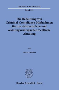 Die Bedeutung von Criminal-Compliance-Maßnahmen für die strafrechtliche und ordnungswidrigkeitenrechtliche Ahndung. von Günther,  Tobias