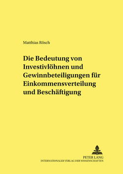 Die Bedeutung von Investivlöhnen und Gewinnbeteiligungen für Einkommensverteilung und Beschäftigung von Rösch,  Matthias