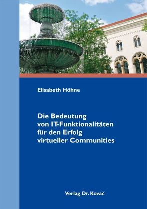 Die Bedeutung von IT-Funktionalitäten für den Erfolg virtueller Communities von Höhne,  Elisabeth