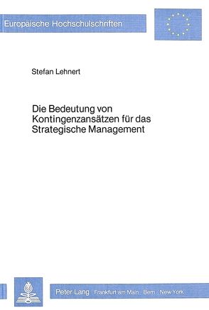 Die Bedeutung von Kontingenzansätzen für das strategische Management von Lehnert,  Stefan