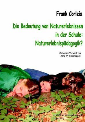 Die Bedeutung von Naturerlebnissen in der Schule: Naturerlebnispädagogik? von Corleis,  Frank, Ziegenspeck,  Jörg W