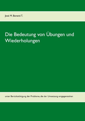 Die Bedeutung von Übungen und Wiederholungen von Bonetti T.,  José M.