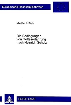 Die Bedingungen von Gotteserfahrung nach Heinrich Scholz von Köck,  Michael