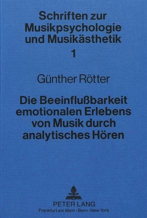 Die Beeinflussbarkeit emotionalen Erlebens von Musik durch analytisches Hören von Rötter,  Günther