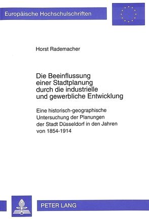 Die Beeinflussung einer Stadtplanung durch die industrielle und gewerbliche Entwicklung von Rademacher,  Horst