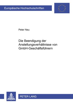Die Beendigung der Anstellungsverhältnisse von GmbH-Geschäftsführern von Neu,  Peter