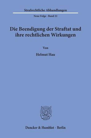 Die Beendigung der Straftat und ihre rechtlichen Wirkungen. von Hau,  Helmut