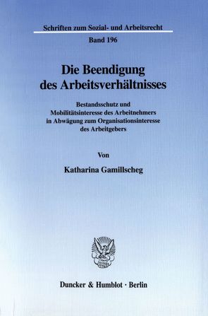 Die Beendigung des Arbeitsverhältnisses. von Gamillscheg,  Katharina