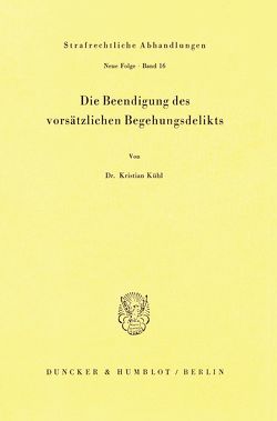 Die Beendigung des vorsätzlichen Begehungsdelikts. von Kühl,  Kristian