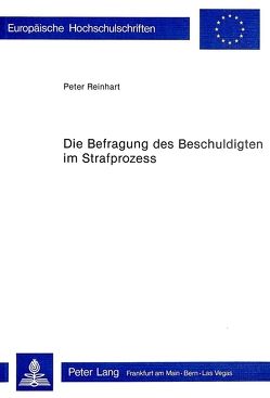 Die Befragung des Beschuldigten im Strafprozess von Reinhart,  Peter