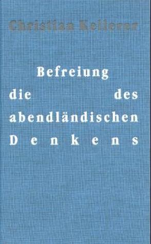 Die Befreiung des abendländischen Denkens von Kellerer,  Christian, Moeller,  Michael L