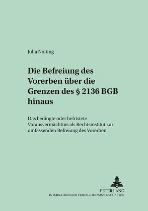 Die Befreiung des Vorerben über die Grenzen des § 2136 BGB hinaus von Nolting,  Julia