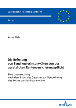 Die Befreiung von Syndikusrechtsanwälten von der gesetzlichen Rentenversicherungspflicht von Hyla,  Anna