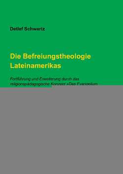 Die Befreiungstheologie Lateinamerikas von Schwartz,  Detlef