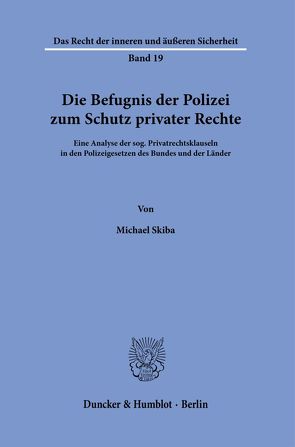 Die Befugnis der Polizei zum Schutz privater Rechte. von Skiba,  Michael