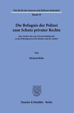 Die Befugnis der Polizei zum Schutz privater Rechte. von Skiba,  Michael