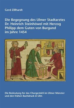 Die Begegnung des Ulmer Stadtarztes Dr. Heinrich Steinhöwel mit Herzog Philipp dem Guten von Burgund im Jahre 1454 von Zillhardt,  Gerd