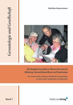 Die Begleitung älterer Menschen durch Bildung, Gemeindeaufbau und Seelsorge von Dannenmann,  Matthias