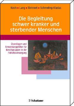 Die Begleitung schwer kranker und sterbender Menschen von Koch-Gromus,  Uwe, Lang,  Klaus, Mehnert,  Anja, Schmeling-Kludas,  Christoph