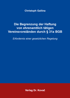 Die Begrenzung der Haftung von ehrenamtlich tätigen Vereinsvorständen durch § 31a BGB von Gallina,  Christoph