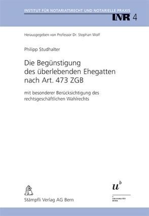 Die Begünstigung des überlebenden Ehegatten nach Art. 473 ZGB von Studhalter,  Philipp