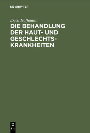 Die Behandlung der Haut- und Geschlechtskrankheiten von Hoffmann,  Erich