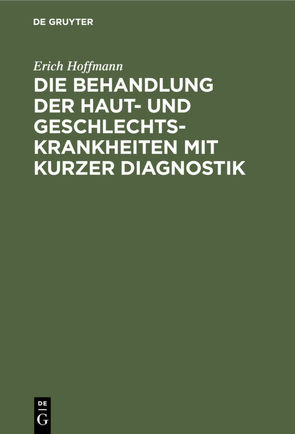 Die Behandlung der Haut- und Geschlechtskrankheiten mit kurzer Diagnostik von Hoffmann,  Erich