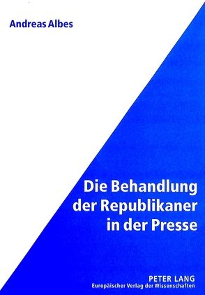 Die Behandlung der Republikaner in der Presse von Albes,  Andreas