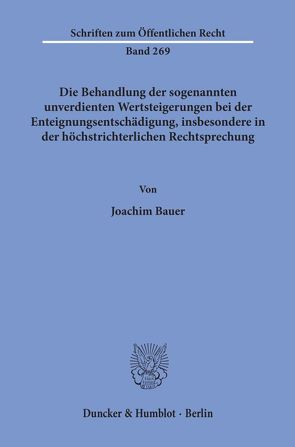 Die Behandlung der sogenannten unverdienten Wertsteigerungen bei der Enteignungsentschädigung, insbesondere in der höchstrichterlichen Rechtsprechung. von Bauer,  Joachim