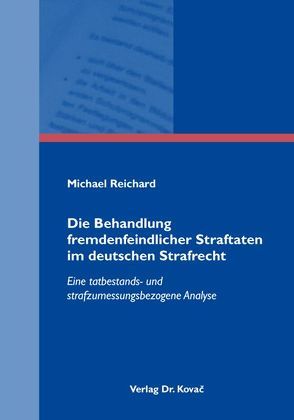 Die Behandlung fremdenfeindlicher Straftaten im deutschen Strafrecht von Reichard,  Michael