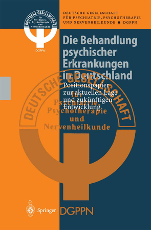 Die Behandlung psychischer Erkrankungen in Deutschland von Deutsche Gesellschaft für Psychiatrie Psychotherapie und