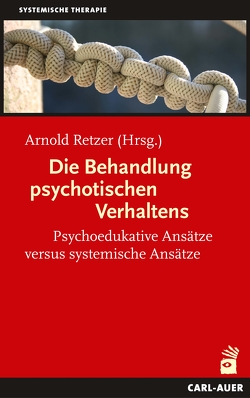 Die Behandlung psychotischen Verhaltens von Retzer,  Arnold
