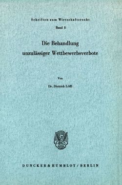 Die Behandlung unzulässiger Wettbewerbsverbote. von Löffl,  Dietrich